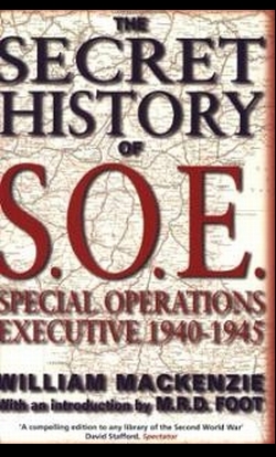 WILLIAM MACKENZIE, The Secret History of SOE: Special Operations Executive 1940-1945